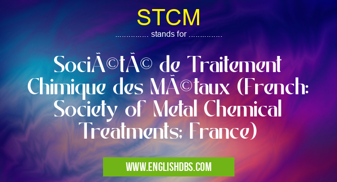 STCM means Société de Traitement Chimique des Métaux (French: Society of Metal Chemical Treatments; France) STCM