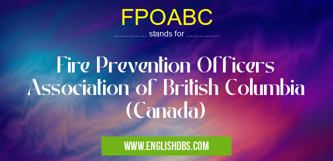 FPOABC means Fire Prevention Officers Association of British Columbia (Canada) FPOABC