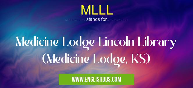 MLLL means Medicine Lodge Lincoln Library (Medicine Lodge, KS) MLLL