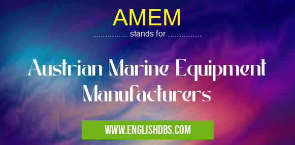 AMEM means Austrian Marine Equipment Manufacturers AMEM
