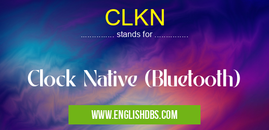 CLKN means Clock Native (Bluetooth) CLKN