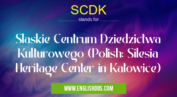 SCDK means Slaskie Centrum Dziedzictwa Kulturowego (Polish: Silesia Heritage Center in Katowice) SCDK