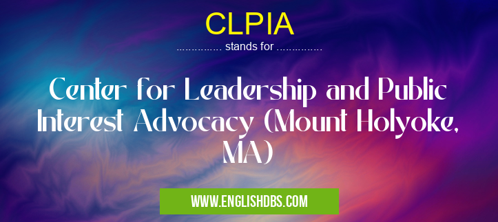 CLPIA means Center for Leadership and Public Interest Advocacy (Mount Holyoke, MA) CLPIA