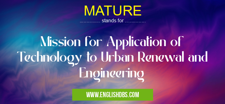 MATURE means Mission for Application of Technology to Urban Renewal and Engineering MATURE