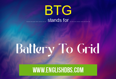 BTG means Battery To Grid BTG
