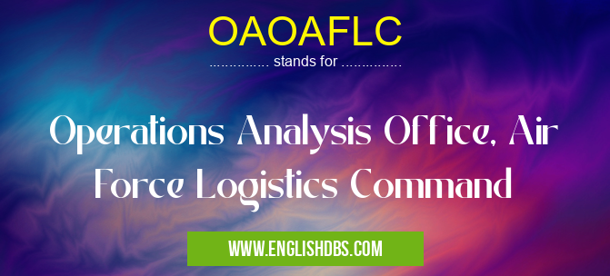OAOAFLC means Operations Analysis Office, Air Force Logistics Command OAOAFLC