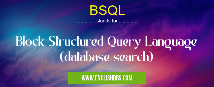 BSQL means Block Structured Query Language (database search) BSQL