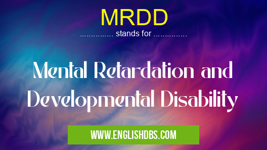 MRDD means Mental Retardation and Developmental Disability MRDD