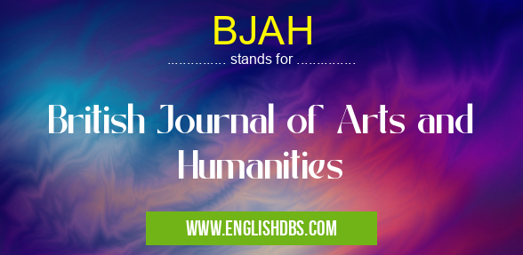 BJAH means British Journal of Arts and Humanities BJAH
