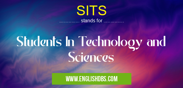 SITS means Students In Technology and Sciences SITS