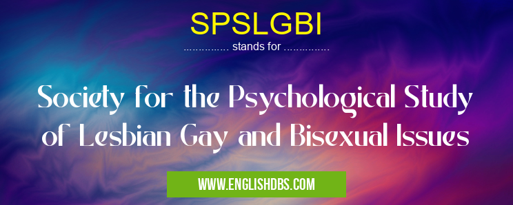 SPSLGBI means Society for the Psychological Study of Lesbian Gay and Bisexual Issues SPSLGBI