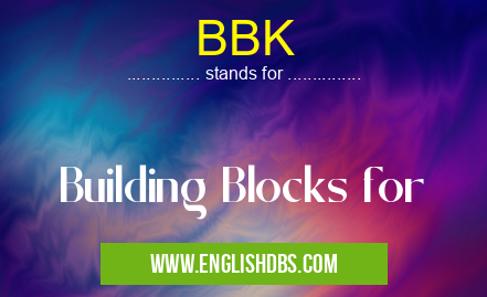 BBK means Building Blocks for BBK