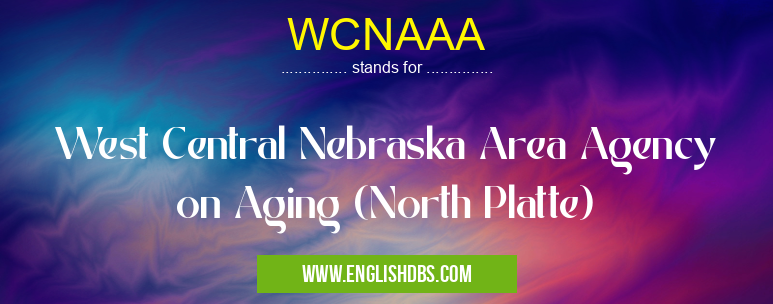 WCNAAA means West Central Nebraska Area Agency on Aging (North Platte) WCNAAA