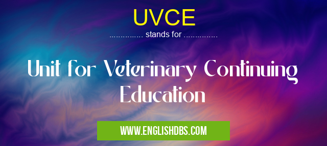 UVCE means Unit for Veterinary Continuing Education UVCE