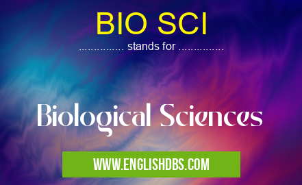 BIO SCI means Biological Sciences BIO SCI