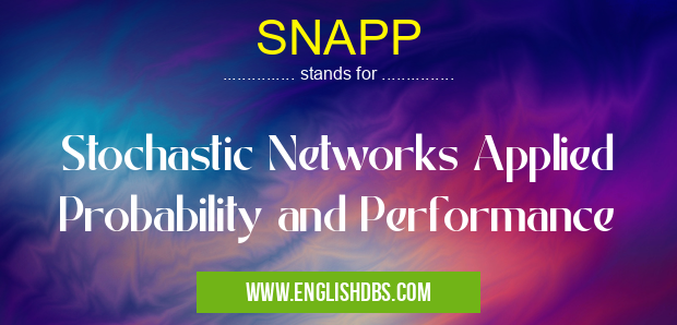 SNAPP means Stochastic Networks Applied Probability and Performance SNAPP