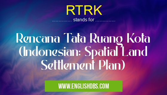 RTRK means Rencana Tata Ruang Kota (Indonesian: Spatial Land Settlement Plan) RTRK