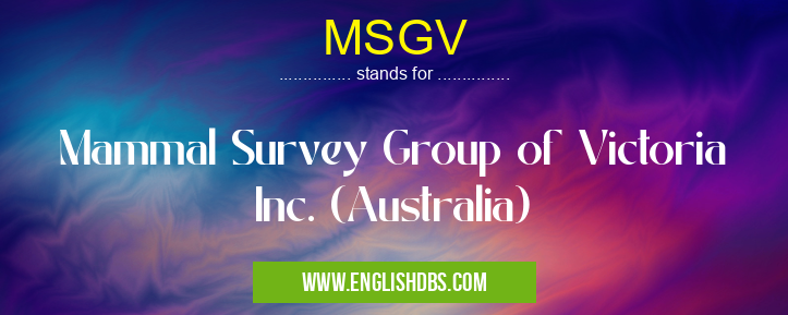 MSGV means Mammal Survey Group of Victoria Inc. (Australia) MSGV
