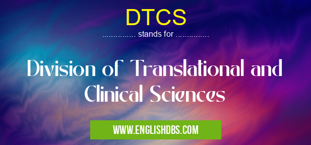 DTCS means Division of Translational and Clinical Sciences DTCS