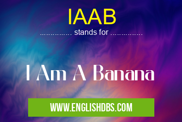 IAAB means I Am A Banana IAAB