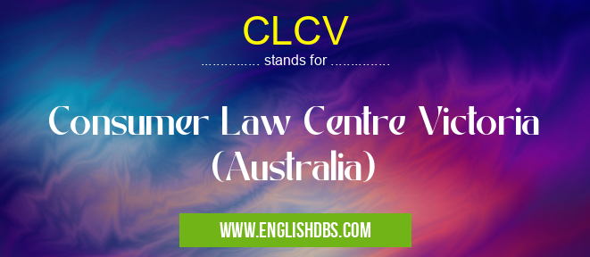 CLCV means Consumer Law Centre Victoria (Australia) CLCV