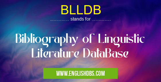 BLLDB means Bibliography of Linguistic Literature DataBase BLLDB