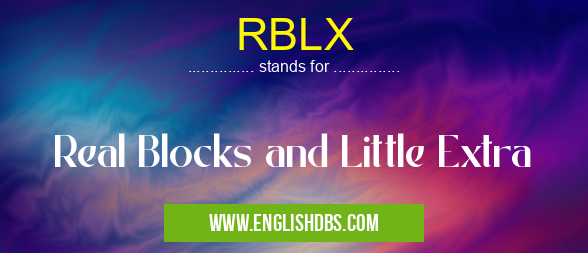 RBLX means Real Blocks and Little Extra RBLX