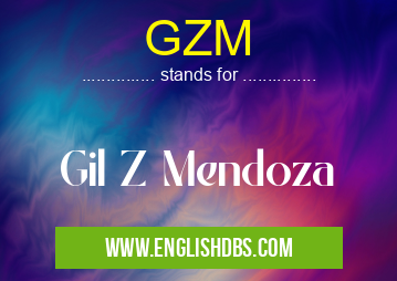 GZM means Gil Z Mendoza GZM