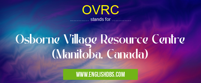 OVRC means Osborne Village Resource Centre (Manitoba, Canada) OVRC