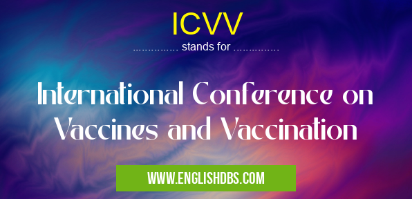 ICVV means International Conference on Vaccines and Vaccination ICVV