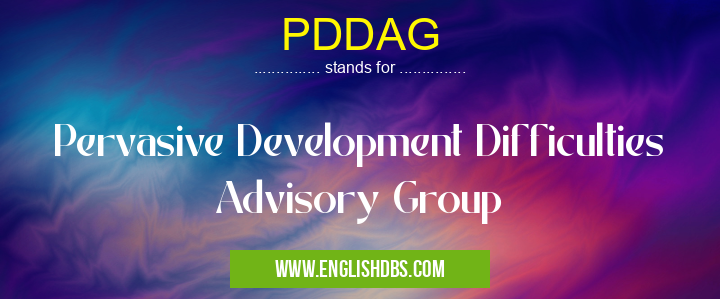 PDDAG means Pervasive Development Difficulties Advisory Group PDDAG