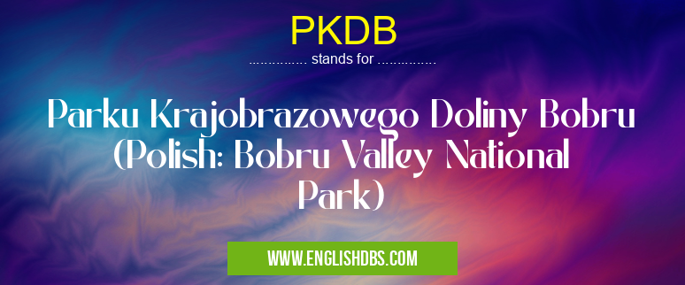 PKDB means Parku Krajobrazowego Doliny Bobru (Polish: Bobru Valley National Park) PKDB