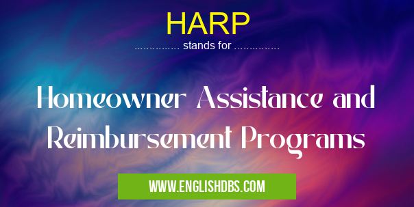 HARP means Homeowner Assistance and Reimbursement Programs HARP