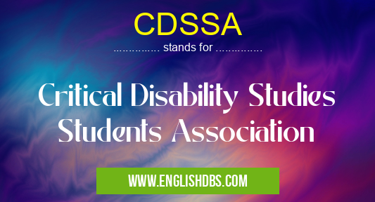 CDSSA means Critical Disability Studies Students Association CDSSA