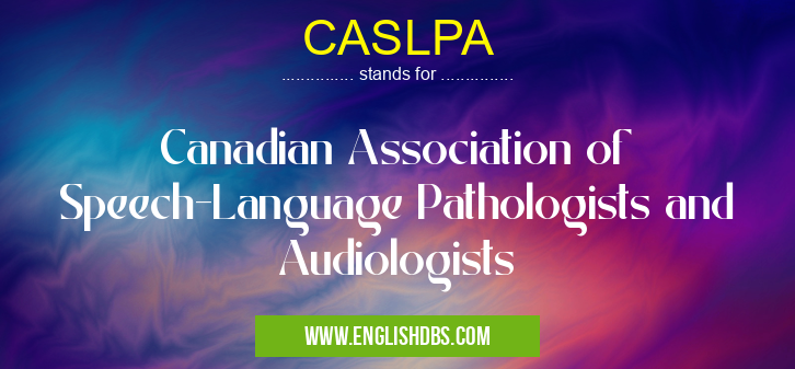 CASLPA means Canadian Association of Speech-Language Pathologists and Audiologists CASLPA