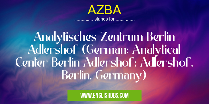 AZBA means Analytisches Zentrum Berlin Adlershof (German: Analytical Center Berlin Adlershof; Adlershof, Berlin, Germany) AZBA