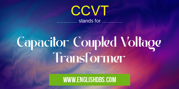 CCVT means Capacitor Coupled Voltage Transformer CCVT