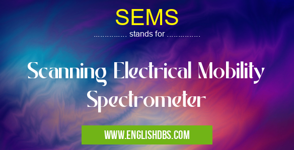 SEMS means Scanning Electrical Mobility Spectrometer SEMS