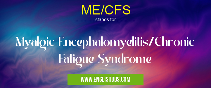 ME/CFS means Myalgic Encephalomyelitis/Chronic Fatigue Syndrome ME/CFS