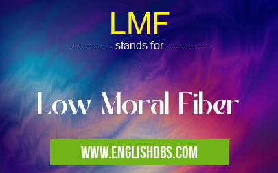 LMF means Low Moral Fiber LMF