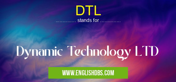 DTL means Dynamic Technology LTD DTL