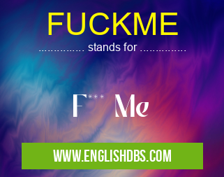 FUCKME means F*** Me FUCKME