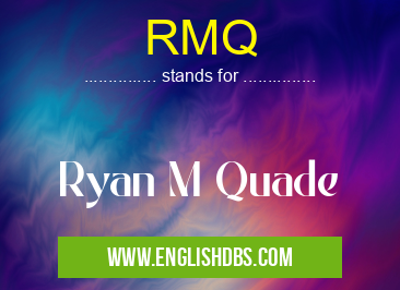 RMQ means Ryan M Quade RMQ