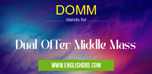 DOMM means Dual Offer Middle Mass DOMM