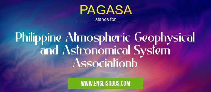 PAGASA means Philippine Atmospheric Geophysical and Astronomical System Associationb PAGASA