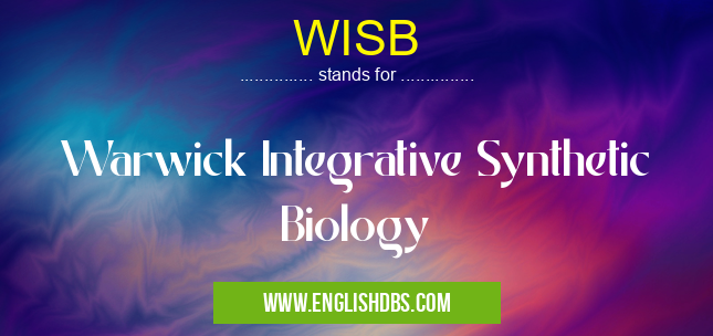WISB means Warwick Integrative Synthetic Biology WISB