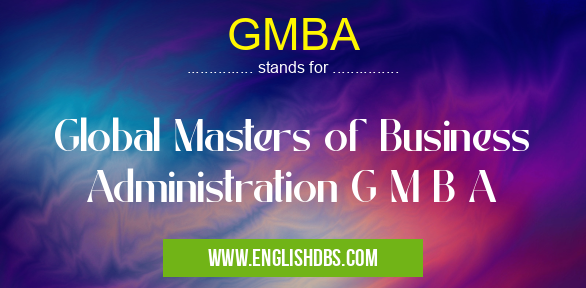 GMBA means Global Masters of Business Administration G M B A GMBA