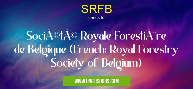 SRFB means Société Royale Forestière de Belgique (French: Royal Forestry Society of Belgium) SRFB
