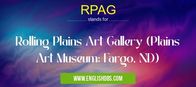 RPAG means Rolling Plains Art Gallery (Plains Art Museum; Fargo, ND) RPAG