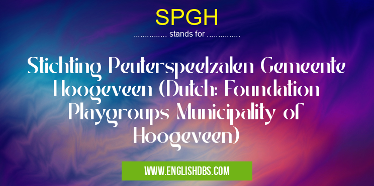 SPGH means Stichting Peuterspeelzalen Gemeente Hoogeveen (Dutch: Foundation Playgroups Municipality of Hoogeveen) SPGH